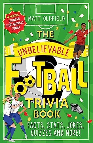 The Unbelievable Football Trivia Book: Facts, Stats, Jokes, Quizzes and More