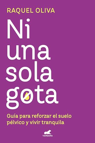 Ni una sola gota: Guía para reforzar el suelo pélvico y vivir tranquila (Vergara) von Vergara