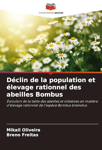 Déclin de la population et élevage rationnel des abeilles Bombus: Évolution de la taille des abeilles et initiatives en matière d'élevage rationnel de l'espèce Bombus brevivilus von Editions Notre Savoir