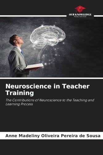 Neuroscience in Teacher Training: The Contributions of Neuroscience to the Teaching and Learning Process