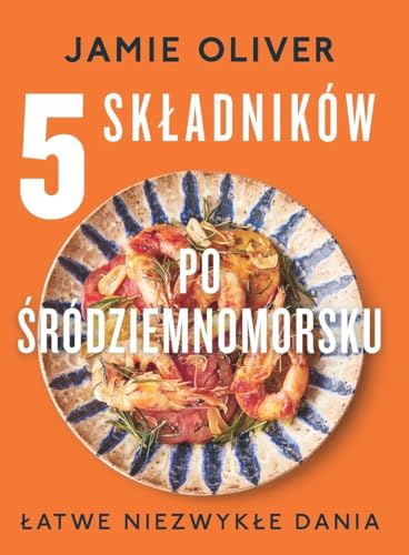 5 składników po śródziemnomorsku: Łatwe niezwykłe dania