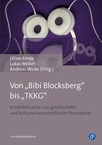 Von „Bibi Blocksberg” bis „TKKG” Kinderhörspiele aus gesellschafts- und kulturwissenschaftlicher Perspektive von BUDRICH