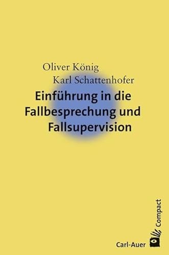 Einführung in die Fallbesprechung und Fallsupervision (Carl-Auer Compact)