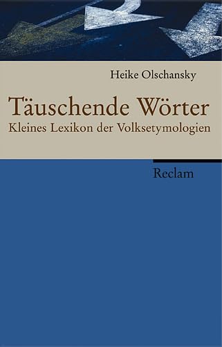 Täuschende Wörter: Kleines Lexikon der Volksetymologien