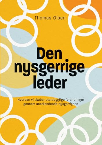 Den nysgerrige leder: Hvordan vi skaber bæredygtige forandringer gennem anerkendende nysgerrighed von BoD – Books on Demand – Dänemark