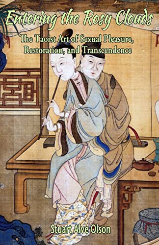 Entering the Rosy Clouds: The Taoist Art of Sexual Pleasure, Restoration, and Transcendence von CREATESPACE