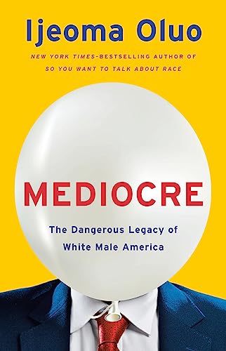 Mediocre: The Dangerous Legacy of White Male Power von Basic Books