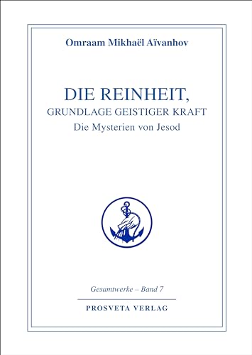 Die Reinheit, Grundlage geistiger Kraft: Die Mysterien von Jesod (Reihe Gesamtwerke Aivanhov) von Prosveta Verlag GmbH