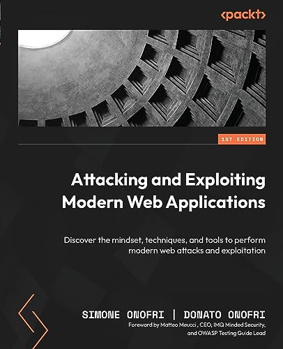 Attacking and Exploiting Modern Web Applications: Discover the mindset, techniques, and tools to perform modern web attacks and exploitation von Packt Publishing