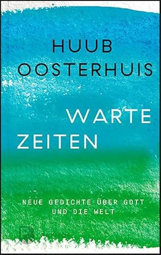 Wartezeiten: Neue Gedichte über Gott und die Welt: Herausgegeben und ins Deutsche übersetzt von Cornelis Kok von Patmos-Verlag