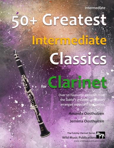 50+ Greatest Intermediate Classics for Clarinet: Instantly recognisable tunes by the world's greatest composers arranged for the intermediate clarinet player von Independently published