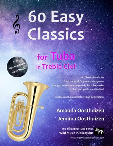 60 Easy Classics for Tuba in Treble Clef: Wonderful melodies by the world's greatest composers arranged for beginner to intermediate tuba players