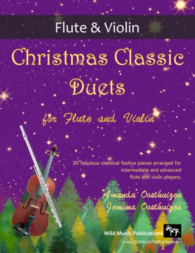 Christmas Classic Duets for Flute and Violin: 30 fabulous classical festive pieces arranged for intermediate and advanced players von Wild Music Publications