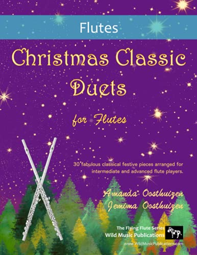 Christmas Classic Duets for Flutes: 30 fabulous classical festive pieces arranged for intermediate and advanced flute players