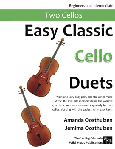 Easy Classic Cello Duets: With one very easy part, and the other more difficult. Comprises favourite melodies from the world's greatest composers ... for two cellos, starting with the easiest.