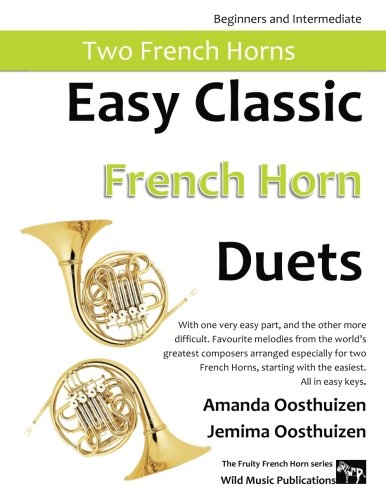 Easy Classic French Horn Duets: With one very easy part, and the other more difficult. Comprises favourite melodies from the world’s greatest ... starting with the easiest. All in easy keys. von CreateSpace Independent Publishing Platform