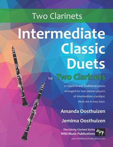Intermediate Classic Duets for Two Clarinets: 22 classical and traditional melodies for two equal clarinets of intermediate standard. Requiring some ... the upper register. Most are in easy keys. von CreateSpace Independent Publishing Platform