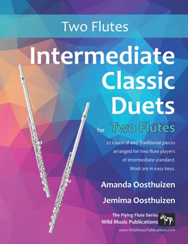 Intermediate Classic Duets for Two Flutes: 22 classical and traditional melodies for two equal flutes of intermediate standard. From low C to third octave G. All in easy keys. von CreateSpace Independent Publishing Platform