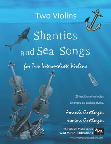 Shanties and Sea Songs for Two Intermediate Violins: 26 traditional melodies arranged as exciting duets