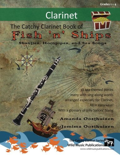 The Catchy Clarinet Book of Fish 'n' Ships: Shanties, Hornpipes, and Sea Songs. 38 fun sea-themed pieces arranged especially for clarinet players of ... second half introduces notes above the break. von CreateSpace Independent Publishing Platform