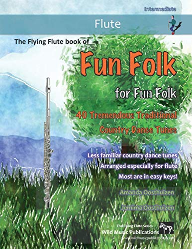 The Flying Flute Book of Fun Folk for Fun Folk: 40 Tremendous Traditional Country Dance Tunes for Flute