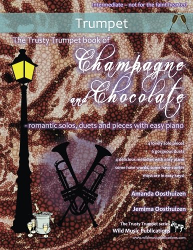 The Trusty Trumpet book of Champagne and Chocolate: romantic solos, duets, and pieces with easy piano von CreateSpace Independent Publishing Platform