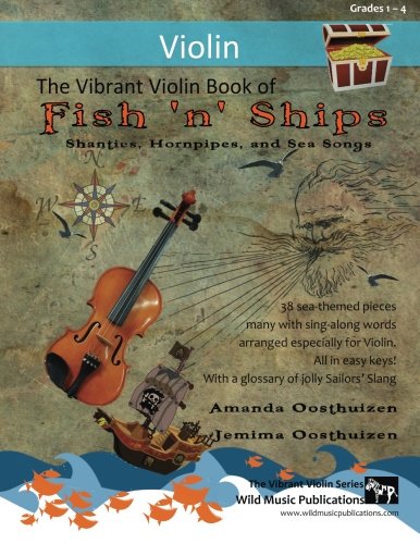 The Vibrant Violin Book of Fish 'n' Ships: Shanties, Hornpipes, and Sea Songs. 38 fun sea-themed pieces arranged especially for Violin players of ... All in easy keys and first position. von CreateSpace Independent Publishing Platform