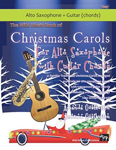 The Wild Music Book of Christmas Carols for Alto Saxophone with Guitar Chords: 21 Traditional Christmas Carols arranged especially for alto saxophone ... guitar chords and words to the songs.