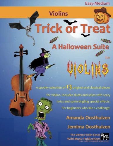 Trick or Treat - A Halloween Suite for Violins: A spooky selection of 13 original and classical pieces for Violins. Includes duets and solos with ... solos. For beginners who like a challenge!
