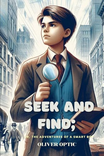 Seek and Find or, The Adventures of a Smart Boy: Annotated von Independently published