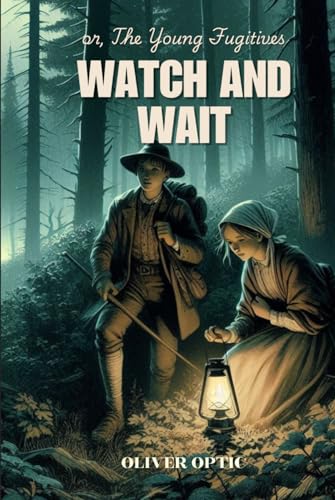 Watch and Wait or, The Young Fugitives: Annotated von Independently published