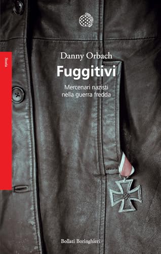 Fuggitivi. Mercenari nazisti nella guerra fredda (Saggi. Storia) von Bollati Boringhieri