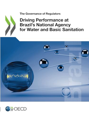 Driving Performance at Brazil’s National Agency for Water and Basic Sanitation (The Governance of Regulators) von OECD