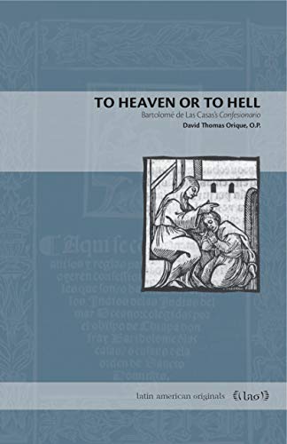 To Heaven or to Hell: Bartolomé De Las Casas’s Confesionario (Latin American Originals, 13, Band 13)