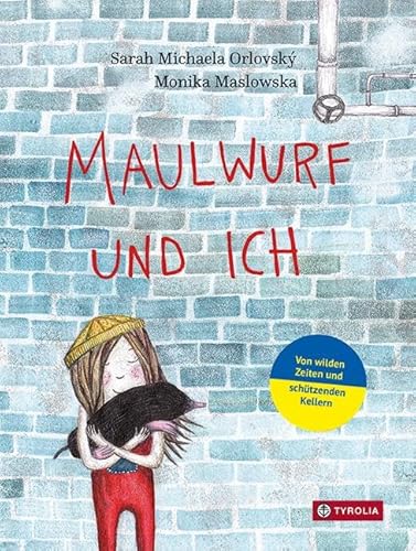 Maulwurf und ich: Von wilden Zeiten und schützenden Kellern von Tyrolia