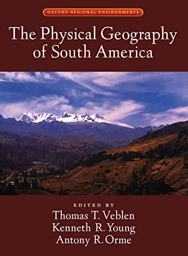 The Physical Geography of South America (Oxford Regional Environments)