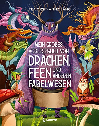Mein großes Vorlesebuch von Drachen, Feen und anderen Fabelwesen: Triff Fabelwesen aus aller Welt in diesem prächtig illustrierten Sachbuch ab 5 Jahren von Loewe