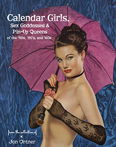 Calendar Girls, Sex Goddesses and Pin-Up Queens of the '40s, '50s and '60s