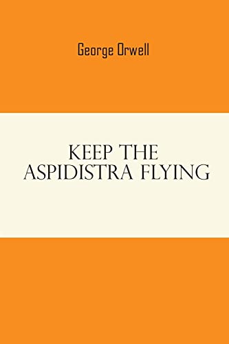 George Orwell Keep The Aspidistra Flying: by george orwell books Paperback von Sahara Publisher Books