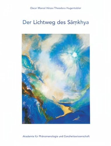 Der Lichtweg des Samkhya (Edition Akademie für Phänomenologie und Ganzheitswissenschaft)