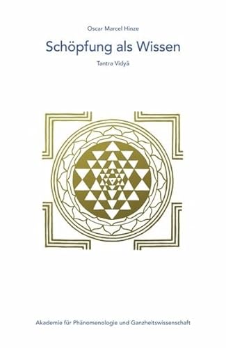 Schöpfung als Wissen: Tantra Vidya (Edition Akademie für Phänomenologie und Ganzheitswissenschaft)