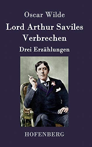 Lord Arthur Saviles Verbrechen: Drei Erzählungen von Zenodot Verlagsgesellscha