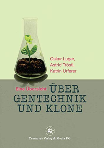 Über Gentechnik und Klone: Eine Übersicht (Lebensformen, 65, Band 65) von Centaurus Verlag & Media