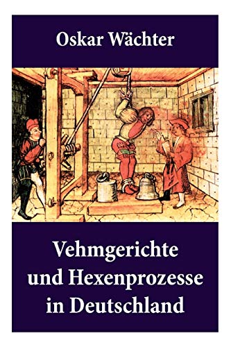 Vehmgerichte und Hexenprozesse in Deutschland: Hexenverfolgungen von E-Artnow