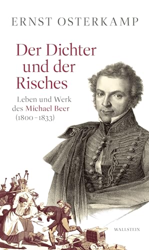 Der Dichter und der Risches: Leben und Werk des Michael Beer (1800-1833) von Wallstein Erfolgstitel - Belletristik und Sachbuch