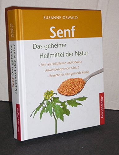 Senf - Das geheime Heilmittel der Natur: Senf als Heilpflanze und Gewürz - Anwendungen von A bis Z