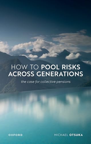 How to Pool Risks Across Generations: The Case for Collective Pensions (Uehiro in Practical Ethics) von Oxford University Press