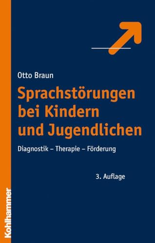 Sprachstörungen bei Kindern und Jugendlichen: Diagnostik - Therapie - Förderung von Kohlhammer W.