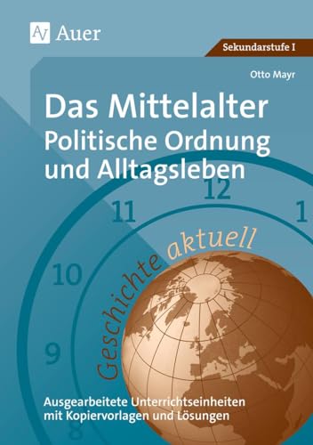 Geschichte aktuell, Band 2: Das Mittelalter: Politische Ordnung und Alltagsleben (6. bis 10. Klasse)