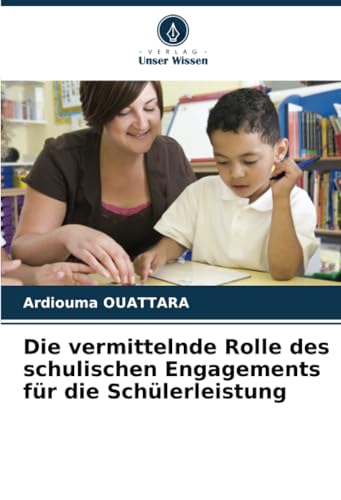 Die vermittelnde Rolle des schulischen Engagements für die Schülerleistung von Verlag Unser Wissen